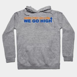 When they go low we go high Hoodie